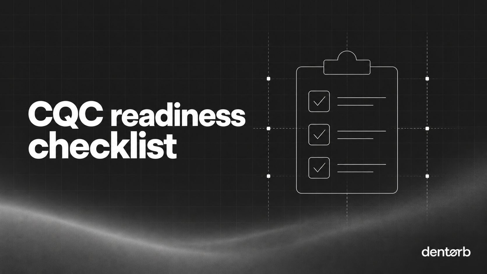 CQC readiness checklist: a minimal topic-specific technical line illustration on Dentorb's dark grid and flowing grey gradient.