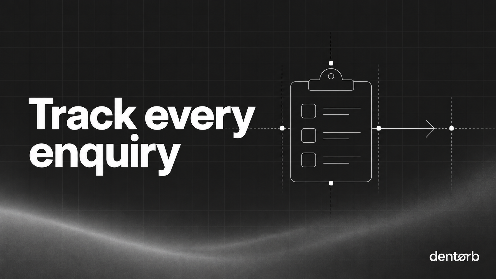 Track every enquiry: a minimal topic-specific technical line illustration on Dentorb's dark grid and flowing grey gradient.